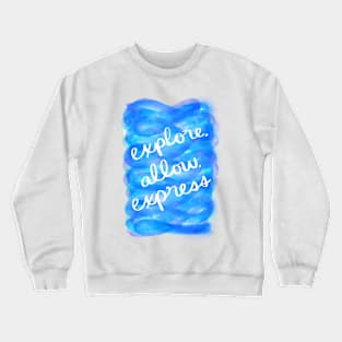 Explore, Allow, Express Crewneck Sweatshirt